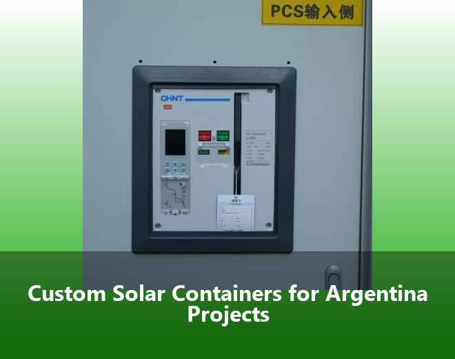 Custom Solar Containers for Argentina Projects